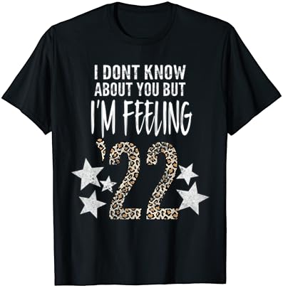 Не знам за вас, Но аз се Чувствам 22 В Тениска с Нов 2022 година
