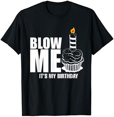 Тениска на Моя Рожден Ден, Хладно Подарък Тениска Blow Me Joke